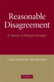 Reasonable Disagreement : A Theory of Political Morality