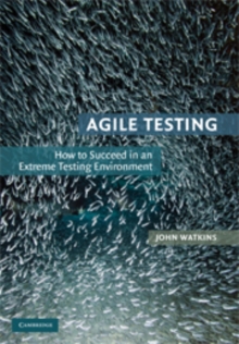 Agile Testing : How to Succeed in an Extreme Testing Environment