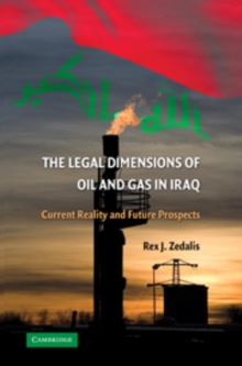 The Legal Dimensions of Oil and Gas in Iraq : Current Reality and Future Prospects