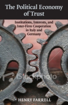 Political Economy of Trust : Institutions, Interests, and Inter-Firm Cooperation in Italy and Germany