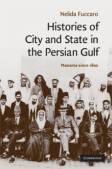 Histories of City and State in the Persian Gulf : Manama since 1800