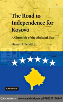 The Road to Independence for Kosovo : A Chronicle of the Ahtisaari Plan