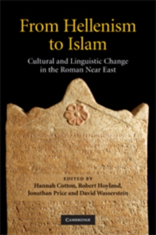 From Hellenism to Islam : Cultural and Linguistic Change in the Roman Near East