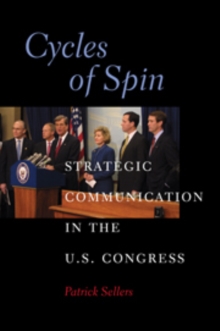 Cycles of Spin : Strategic Communication in the U.S. Congress