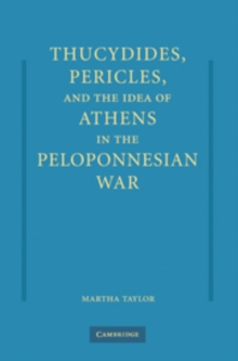 Thucydides, Pericles, and the Idea of Athens in the Peloponnesian War