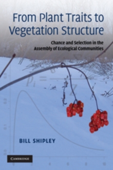 From Plant Traits to Vegetation Structure : Chance and Selection in the Assembly of Ecological Communities