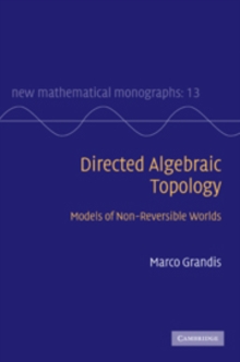 Directed Algebraic Topology : Models of Non-Reversible Worlds