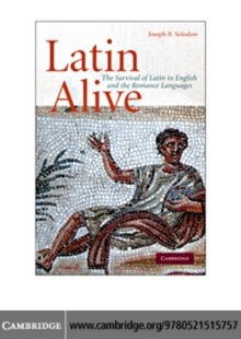 Latin Alive : The Survival of Latin in English and the Romance Languages