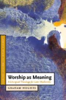 Worship as Meaning : A Liturgical Theology for Late Modernity