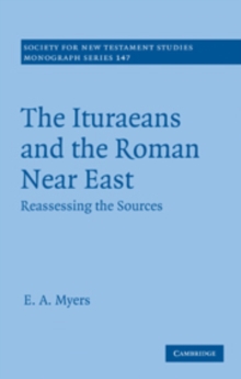 Ituraeans and the Roman Near East : Reassessing the Sources