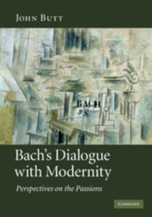 Bach's Dialogue with Modernity : Perspectives on the Passions