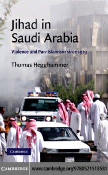 Jihad in Saudi Arabia : Violence and Pan-Islamism since 1979