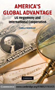 America's Global Advantage : US Hegemony and International Cooperation