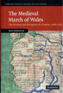 The Medieval March of Wales : The Creation and Perception of a Frontier, 10661283