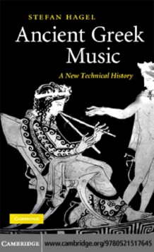 Ancient Greek Music : A New Technical History