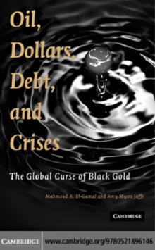 Oil, Dollars, Debt, and Crises : The Global Curse of Black Gold