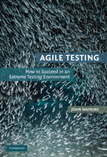 Agile Testing : How to Succeed in an Extreme Testing Environment