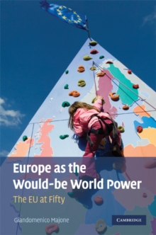 Europe as the Would-be World Power : The EU at Fifty