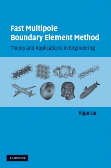 Fast Multipole Boundary Element Method : Theory and Applications in Engineering