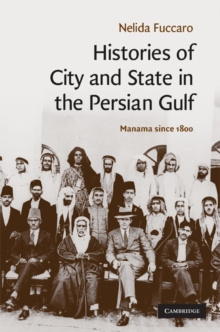 Histories of City and State in the Persian Gulf : Manama since 1800