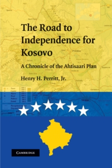 Road to Independence for Kosovo : A Chronicle of the Ahtisaari Plan