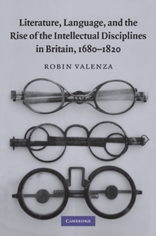 Literature, Language, and the Rise of the Intellectual Disciplines in Britain, 1680-1820