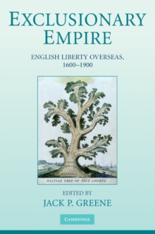 Exclusionary Empire : English Liberty Overseas, 1600-1900