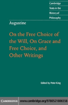 Augustine: On the Free Choice of the Will, On Grace and Free Choice, and Other Writings