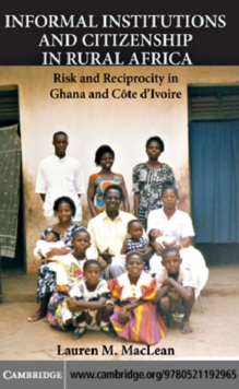 Informal Institutions and Citizenship in Rural Africa : Risk and Reciprocity in Ghana and Cote d'Ivoire