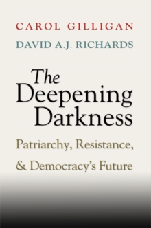 Deepening Darkness : Patriarchy, Resistance, and Democracy's Future