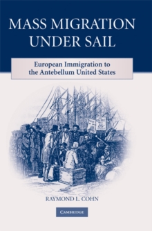 Mass Migration under Sail : European Immigration to the Antebellum United States