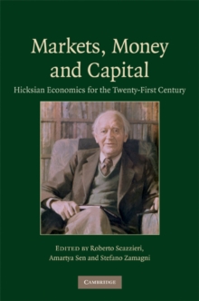 Markets, Money and Capital : Hicksian Economics for the Twenty First Century