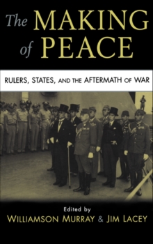 Making of Peace : Rulers, States, and the Aftermath of War