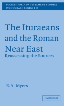 The Ituraeans and the Roman Near East : Reassessing the Sources