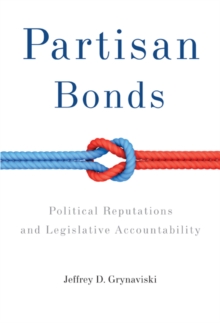 Partisan Bonds : Political Reputations and Legislative Accountability