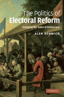 Politics of Electoral Reform : Changing the Rules of Democracy