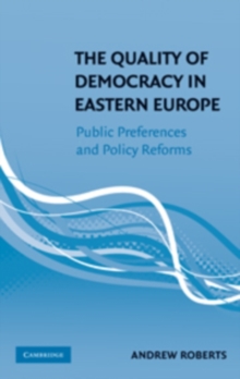 The Quality of Democracy in Eastern Europe : Public Preferences and Policy Reforms