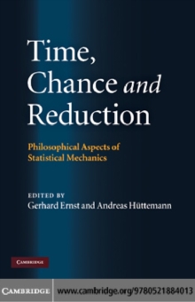 Time, Chance, and Reduction : Philosophical Aspects of Statistical Mechanics