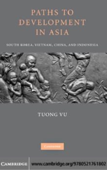 Paths to Development in Asia : South Korea, Vietnam, China, and Indonesia