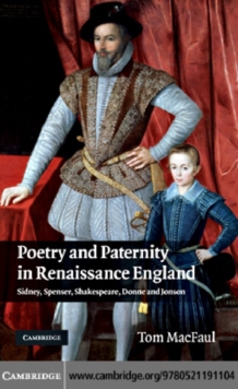 Poetry and Paternity in Renaissance England : Sidney, Spenser, Shakespeare, Donne and Jonson