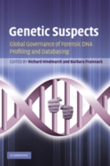 Genetic Suspects : Global Governance of Forensic DNA Profiling and Databasing