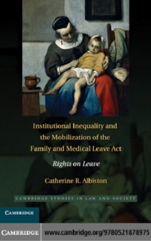 Institutional Inequality and the Mobilization of the Family and Medical Leave Act : Rights on Leave