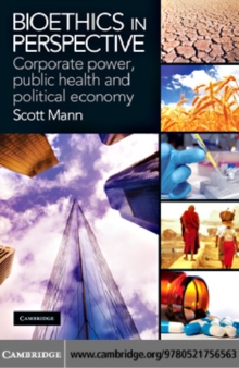 Bioethics in Perspective : Corporate Power, Public Health and Political Economy