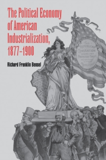 The Political Economy of American Industrialization, 18771900