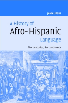 A History of Afro-Hispanic Language : Five Centuries, Five Continents