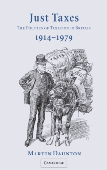 Just Taxes : The Politics of Taxation in Britain, 19141979