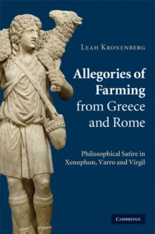 Allegories of Farming from Greece and Rome : Philosophical Satire in Xenophon, Varro, and Virgil