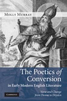 Poetics of Conversion in Early Modern English Literature : Verse and Change from Donne to Dryden