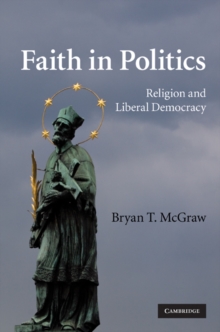 Faith in Politics : Religion and Liberal Democracy