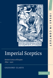 Imperial Sceptics : British Critics of Empire, 1850-1920